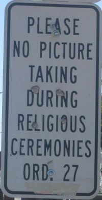 Guadalupe, Arizona flushes the 1st Amendment down the toilet and forbids picture taking during religious ceremonies. A blatantly obvious violation of the First Amendment trashing both our free speech rights and our religious rights. - 
Please No Picture taking during religious ceremonies - Ordinance 27. Ord. 27
