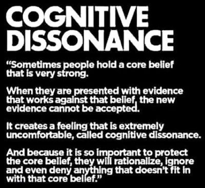 Cognitive dissonance - 
Cognitive dissonance - Sometimes people hold a core belief that is very strong. When they are presented with evidence the works against that belief, the new evidence cannot be accepted. It would create a feeling that is extremely uncomfortable, called 