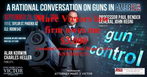 Self programed Arizona Libertarian and Arizona law Marc Victor's  law firm owes me $3,000 dollars. I doubt if I will every see a cent of it