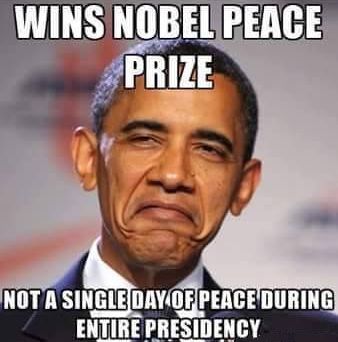 President Obama wins Nobel Peace Prize!!! - Not a single day of peace during any of President Obama's terms as President of the United States of America 